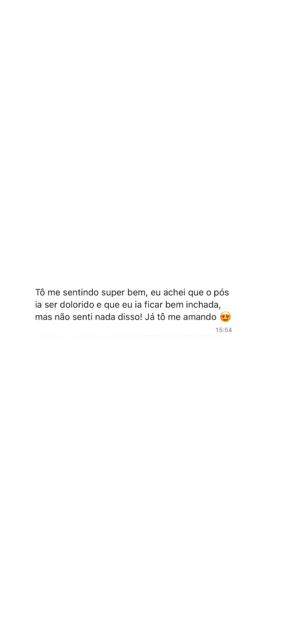 Mensagem de uma paciente: Tô me sentindo super bem, eu achei que o pós ia ser dolorido e que eu ia ficar bem inchada, mas não senti nada disso! Já tô me amando
